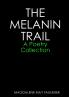 THE MELANIN TRAIL - A Poetry Collection