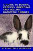 A Guide To Buying Keeping Breeding And Selling Domestic Rabbits