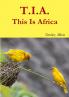 T.I.A.  This Is Africa