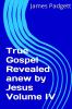 True Gospel Revealed anew by Jesus Vol IV