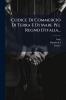 Codice Di Commercio Di Terra E Di Mare Pel Regno D'italia...