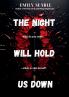 The Night Will Hold Us Down