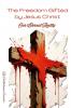 The Freedom Gifted by Jesus Christ