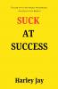 Suck at Success