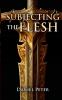 Subjecting the Flesh