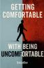Get Comfortable With Being Uncomfortable