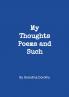 My Thoughts Poems and Such