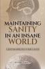 MAINTAINING SANITY IN AN INSANE WORLD