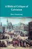 A Biblical Critique of Calvinism