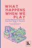 What Happens When We Play