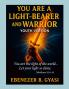 YOU ARE A LIGHT-BEARER AND WARRIOR