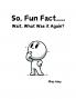 So Fun Fact...Wait What Was it Again?