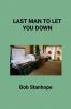 Last Man To Let You Down