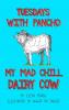 Tuesdays With Pancho My Mad Chill Dairy Cow