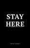 Stay Here