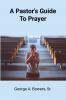 A Pastor's Guide To Prayer