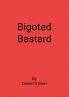 Bigoted Bastard