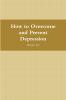 How to Overcome and Prevent Depression