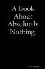 A Book About Absolutely Nothing.