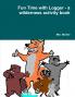 Fun Time with Logger - a wilderness activity book