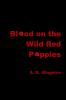Blood on the Wild Red Poppies