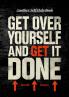 Get Over Yourself And Get It Done