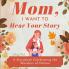 Mom I Want to Hear Your Story