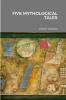 FIVE MYTHOLOGICAL TALES