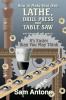 How to Make Your Own Lathe Drill Press and Table Saw