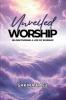 Unveiled Worship