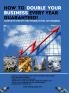 HOW TO DOUBLE YOUR BUSINESS EVERY YEAR GUARANTEED!