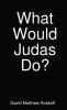 What Would Judas Do?