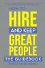 How to Hire and Keep Great People