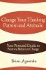 Change Your Thinking Pattern and Attitude