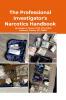The Professional Investigator's Narcotics Handbook