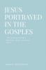 JESUS PORTRAYED IN THE GOSPELS