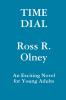 Time Dial  A Novel for Young Readers