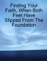 Finding Your Faith When Both Feet Have Slipped From The Foundation