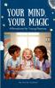 Your Mind Your Magic. Affirmation Anthems for Young Warriors.