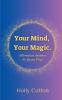 Your Mind Your Magic. Affirmation Anthems for Young Kings.