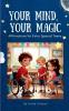 Your Mind Your Magic. Affirmation Anthems for Extra Special Teens.