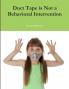 Duct Tape is Not a Behavioral Intervention