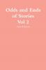 Odds and ends of Stories Vol 2