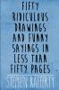 Fifty Ridiculous Drawings And Funny Sayings In Less Than Fifty Pages