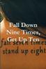 Fall Down Nine Times Get Up Ten