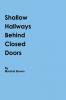 Shallow Hallways Behind Closed Doors