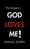 The Gospel is GOD LOVES ME!