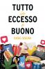 Tutto in eccesso è buono