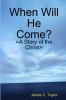 When Will He Come?
