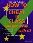 HOW TO CHEAT IN CLASS and get away with it!
